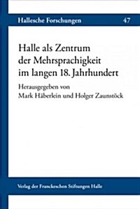Halle Als Zentrum Der Mehrsprachigkeit Im Langen 18. Jahrhundert (Paperback)