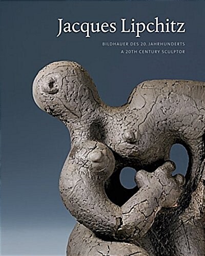 Jacques Lipchitz: Bildhauer Des 20. Jahrhunderts / A 20th Century Sculptor (Hardcover)
