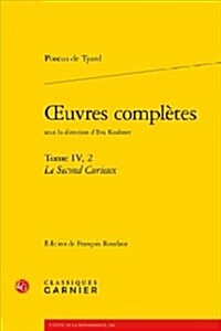 Oeuvres Completes. Tome IV, 2: Le Second Curieux, Ou Second Discours de la Nature Du Monde Et de Ses Parties: Le Second Curieux, Ou Second Discours d (Paperback)