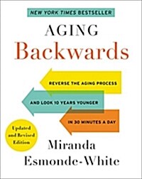 Aging Backwards: Updated and Revised Edition: Reverse the Aging Process and Look 10 Years Younger in 30 Minutes a Day (Hardcover)