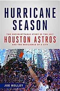 Hurricane Season: The Unforgettable Story of the 2017 Houston Astros and the Resilience of a City (Hardcover)