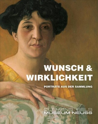 Wunsch & Wirklichkeit: Portrats Aus Der Sammlung Clemens Sels Museum Neuss (Paperback)