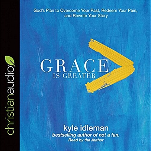 Grace Is Greater: Gods Plan to Overcome Your Past, Redeem Your Pain, and Rewrite Your Story (MP3 CD)
