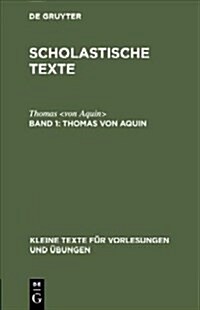 Scholastische Texte, Band 1, Thomas Von Aquin (Hardcover, Anast. Neudr. D)