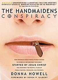 The Handmaidens Conspiracy: How Erroneous Bible Translations Obscured the Womens Liberation Movement Started by Jesus Christ (Paperback)