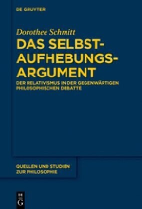 Das Selbstaufhebungsargument: Der Relativismus in Der Gegenw?tigen Philosophischen Debatte (Hardcover)