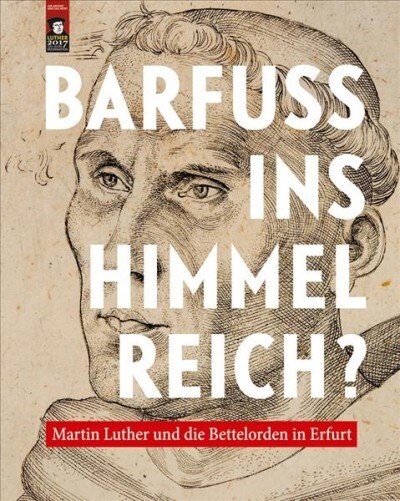 Barfuss Ins Himmelreich?: Martin Luther Und Die Bettelorden in Erfurt (Paperback)