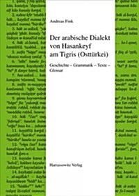 Der Arabische Dialekt Von Hasankeyf Am Tigris (Ostturkei): Geschichte - Grammatik - Texte - Glossar (Hardcover)
