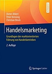 Handelsmarketing: Grundlagen Der Marktorientierten F?rung Von Handelsbetrieben (Paperback, 2, 2., Vollst. Ube)