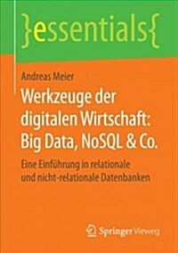 Werkzeuge Der Digitalen Wirtschaft: Big Data, Nosql & Co.: Eine Einf?rung in Relationale Und Nicht-Relationale Datenbanken (Paperback, 1. Aufl. 2018)