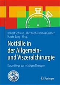 Notf?le in Der Allgemein- Und Viszeralchirurgie: Kurze Wege Zur Therapieentscheidung (Hardcover, 1. Aufl. 2019)