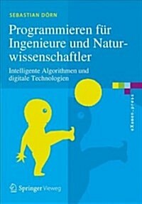 Programmieren F? Ingenieure Und Naturwissenschaftler: Intelligente Algorithmen Und Digitale Technologien (Paperback, 1. Aufl. 2018)