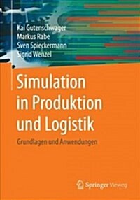 Simulation in Produktion Und Logistik: Grundlagen Und Anwendungen (Paperback, 1. Aufl. 2017)