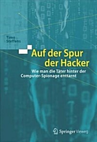 Auf Der Spur Der Hacker: Wie Man Die T?er Hinter Der Computer-Spionage Enttarnt (Hardcover, 1. Aufl. 2018)