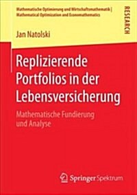 Replizierende Portfolios in Der Lebensversicherung: Mathematische Fundierung Und Analyse (Paperback, 1. Aufl. 2018)
