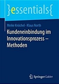 Kundeneinbindung Im Innovationsprozess - Methoden (Paperback, 1. Aufl. 2018)