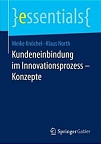 Kundeneinbindung Im Innovationsprozess - Konzepte (Paperback, 1. Aufl. 2018)