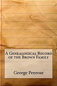 A Genealogical Record of the Brown Family (Paperback)