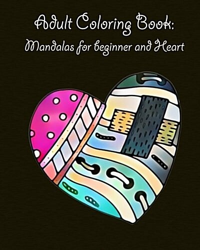 Adult Coloring Book: Mandalas for beginner and Heart: mandala coloring book for kids adults spiral bound (Paperback)
