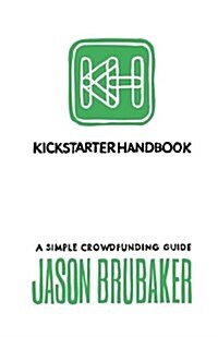 Kickstarter Handbook: A Simple Crowdfunding Guide (Paperback)