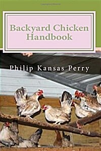 Backyard Chicken Handbook: For Keeping your Birds Healthy and Productive (Paperback)
