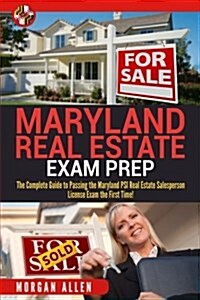 Maryland Real Estate Exam Prep: The Complete Guide to Passing the Maryland Psi Real Estate Salesperson License Exam the First Time! (Paperback)