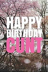 HAPPY BIRTHDAY, CUNT! A fun, rude, playful DIY birthday card (EMPTY BOOK), 50 pages, 6x9 inches (Paperback)