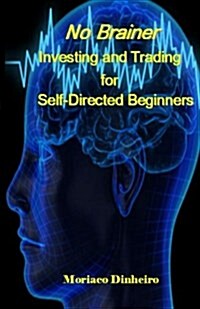 No Brainer Investing and Trading for Self-directed Beginners (Paperback)