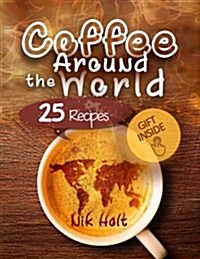 Coffee Around the World: 25 Recipes (Paperback)