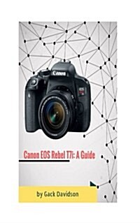 Canon Eos Rebel T7i: A Guide (Paperback)