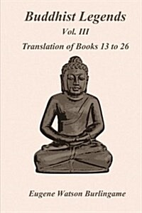 Buddhist Legends: Vol. III: Vol. III: Translation of Books 13 to 26 (Paperback)