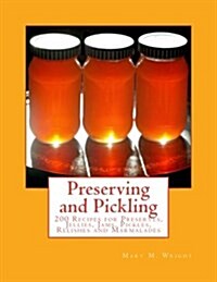 Preserving and Pickling: 200 Recipes for Preserves, Jellies, Jams, Pickles, Relishes and Marmalades (Paperback)