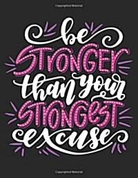 Be Stronger than Your Strongest Excuse: Motivation and Inspiration Journal Coloring Book for Adutls, Men, Women, Boy and Girl ( Daily Notebook, Diary) (Paperback)