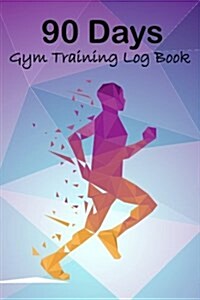 90 Days Gym Training Log Book: Geometric Fitness Journal Workout and Progress Tracker Notebook Exercise Workout Cardio Log Diary Size 6x9 Inches (Paperback)