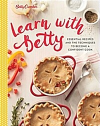 Betty Crocker Learn with Betty: Essential Recipes and Techniques to Become a Confident Cook (Hardcover)