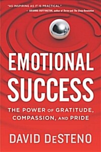 Emotional Success: The Power of Gratitude, Compassion, and Pride (Paperback)