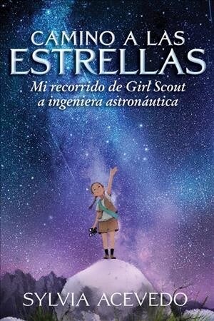 Camino a Las Estrellas: Mi Recorrido de Girl Scout a Ingeniera Astron?tica (Path to the Stars Spanish Edition) (Paperback)