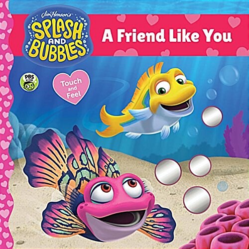 Splash and Bubbles: A Friend Like You Touch-And-Feel Board Book (Board Books)