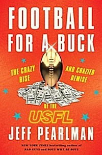 Football for a Buck: The Crazy Rise and Crazier Demise of the Usfl (Hardcover)