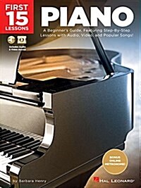 First 15 Lessons - Piano: A Beginners Guide, Featuring Step-By-Step Lessons with Audio, Video, and Popular Songs! (Paperback)