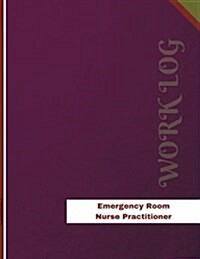 Emergency Room Nurse Practitioner Work Log: Work Journal, Work Diary, Log - 136 pages, 8.5 x 11 inches (Paperback)