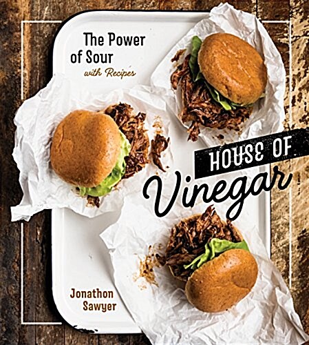House of Vinegar: The Power of Sour, with Recipes [A Cookbook] (Hardcover)