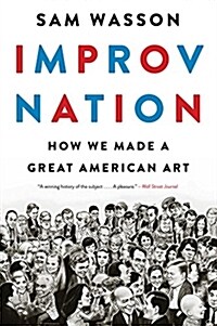 Improv Nation: How We Made a Great American Art (Paperback)