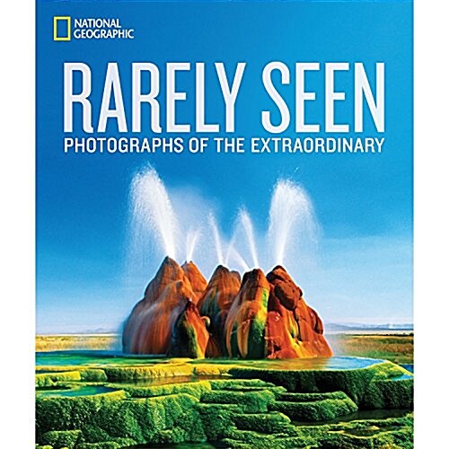 National Geographic Rarely Seen: Photographs of the Extraordinary (Hardcover)