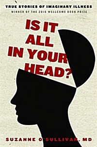 Is It All in Your Head?: True Stories of Imaginary Illness (Paperback)