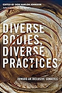 Diverse Bodies, Diverse Practices: Toward an Inclusive Somatics (Paperback)