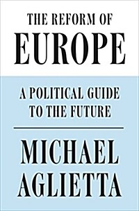 The Reform of Europe : A Political Guide to the Future (Hardcover)