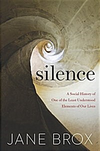 Silence: A Social History of One of the Least Understood Elements of Our Lives (Hardcover)
