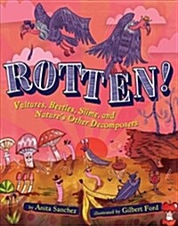 [중고] Rotten!: Vultures, Beetles, Slime, and Nature‘s Other Decomposers (Hardcover)