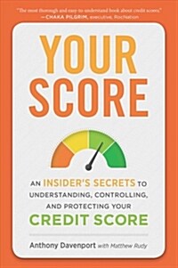 Your Score: An Insiders Secrets to Understanding, Controlling, and Protecting Your Credit Score (Paperback)